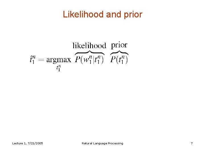 Likelihood and prior Lecture 1, 7/21/2005 Natural Language Processing 7 