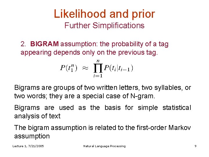 Likelihood and prior Further Simplifications 2. BIGRAM assumption: the probability of a tag appearing