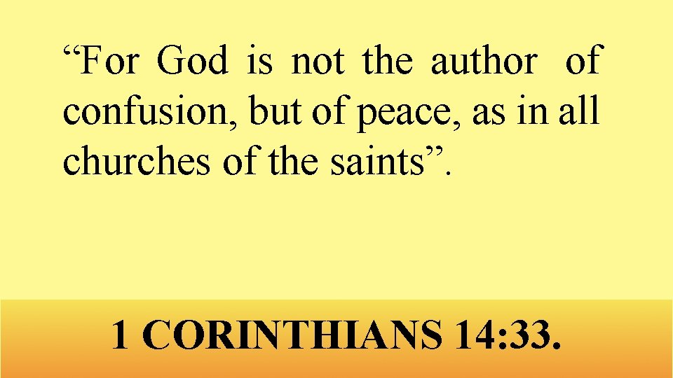 “For God is not the author of confusion, but of peace, as in all