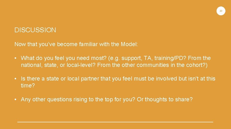 20 DISCUSSION Now that you’ve become familiar with the Model: • What do you