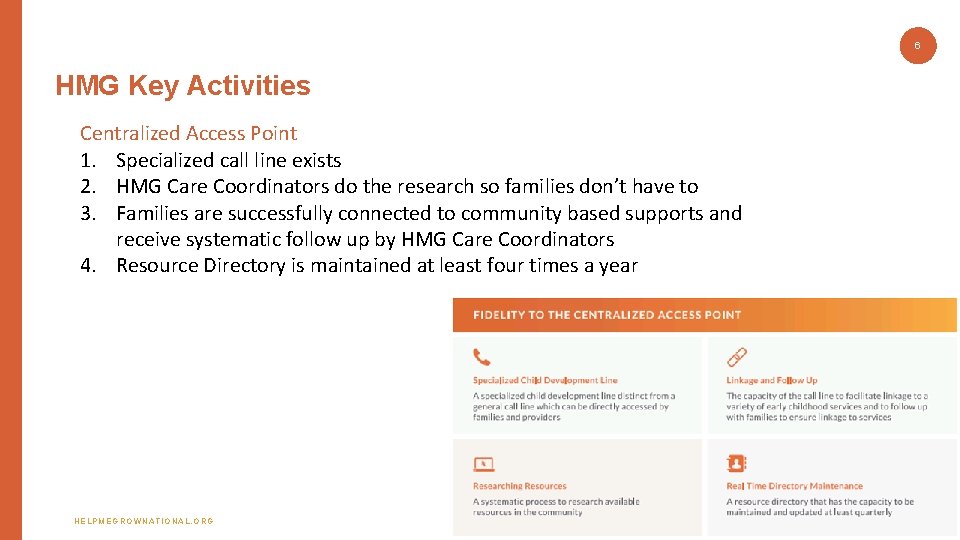 6 HMG Key Activities Centralized Access Point 1. Specialized call line exists 2. HMG