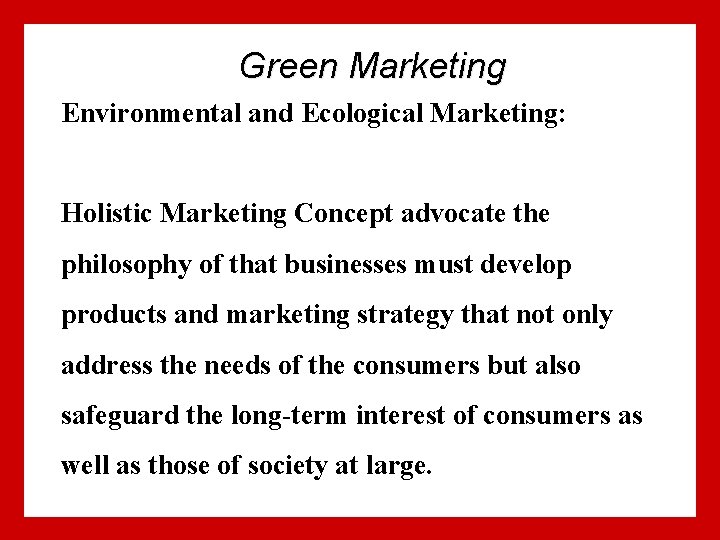 Green Marketing Environmental and Ecological Marketing: Holistic Marketing Concept advocate the philosophy of that