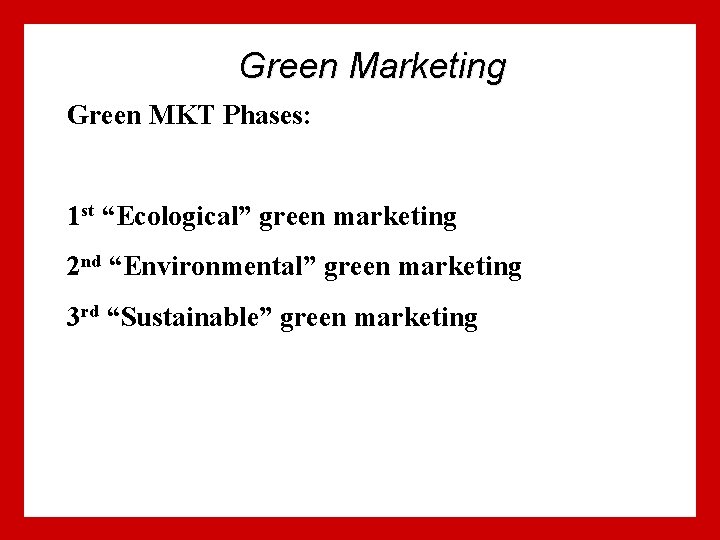 Green Marketing Green MKT Phases: 1 st “Ecological” green marketing 2 nd “Environmental” green