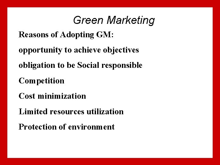 Green Marketing Reasons of Adopting GM: opportunity to achieve objectives obligation to be Social