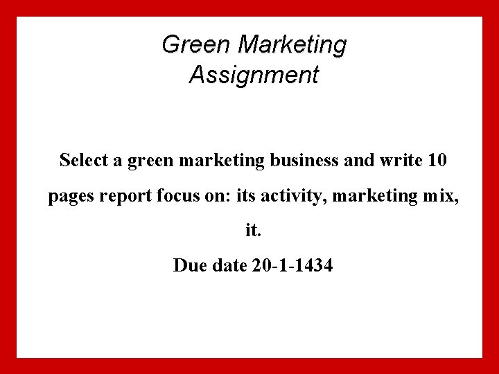 Green Marketing Assignment Select a green marketing business and write 10 pages report focus