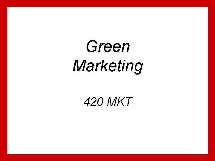 Green Marketing 420 MKT 