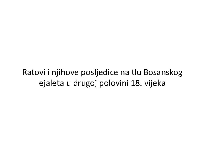 Ratovi i njihove posljedice na tlu Bosanskog ejaleta