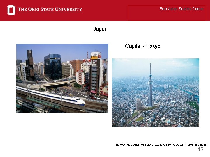 East Asian Studies Center Japan Capital - Tokyo http: //worldplacez. blogspot. com/2013/04/Tokyo-Japan-Travel-Info. html 15