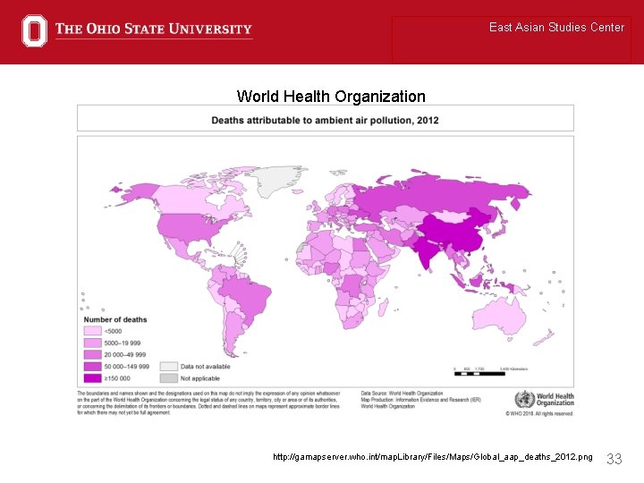 East Asian Studies Center World Health Organization http: //gamapserver. who. int/map. Library/Files/Maps/Global_aap_deaths_2012. png 33