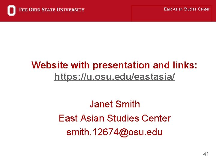 East Asian Studies Center Website with presentation and links: https: //u. osu. edu/eastasia/ Janet