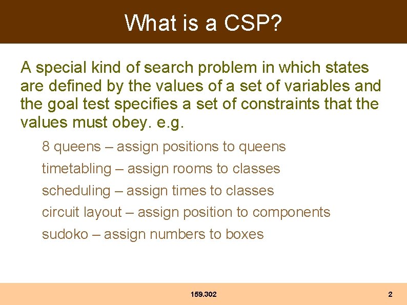 What is a CSP? A special kind of search problem in which states are What is a CSP? A special kind of search problem in which states are