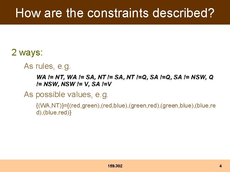 How are the constraints described? 2 ways: As rules, e. g. WA != NT, How are the constraints described? 2 ways: As rules, e. g. WA != NT,