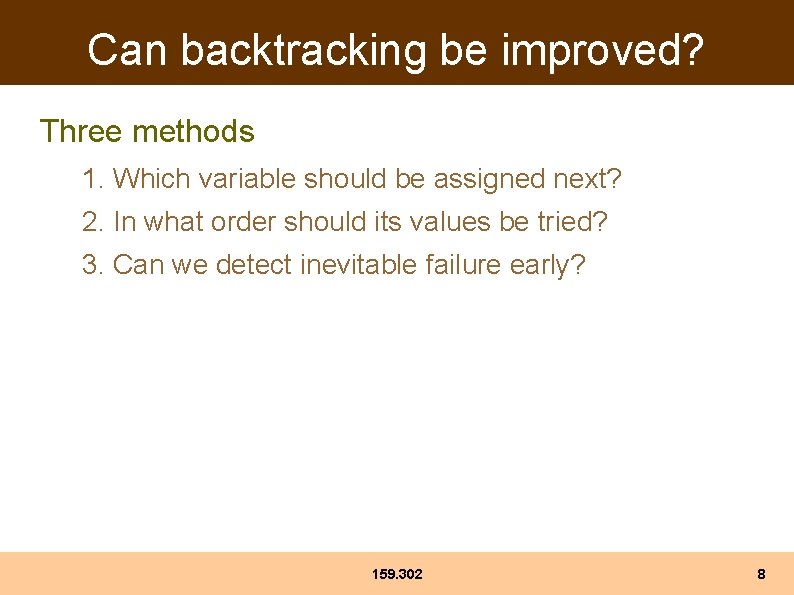 Can backtracking be improved? Three methods 1. Which variable should be assigned next? 2. Can backtracking be improved? Three methods 1. Which variable should be assigned next? 2.