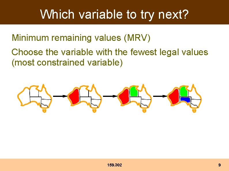 Which variable to try next? Minimum remaining values (MRV) Choose the variable with the Which variable to try next? Minimum remaining values (MRV) Choose the variable with the