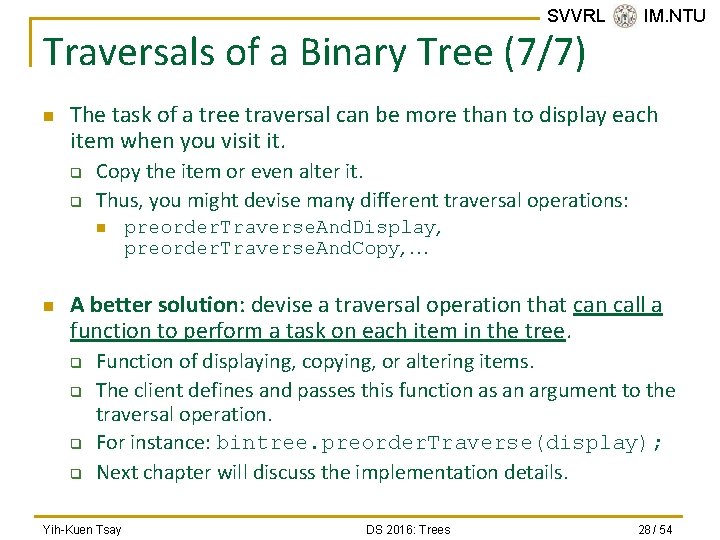 SVVRL @ IM. NTU Traversals of a Binary Tree (7/7) n The task of