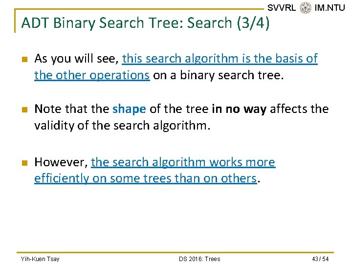 SVVRL @ IM. NTU ADT Binary Search Tree: Search (3/4) n n n As