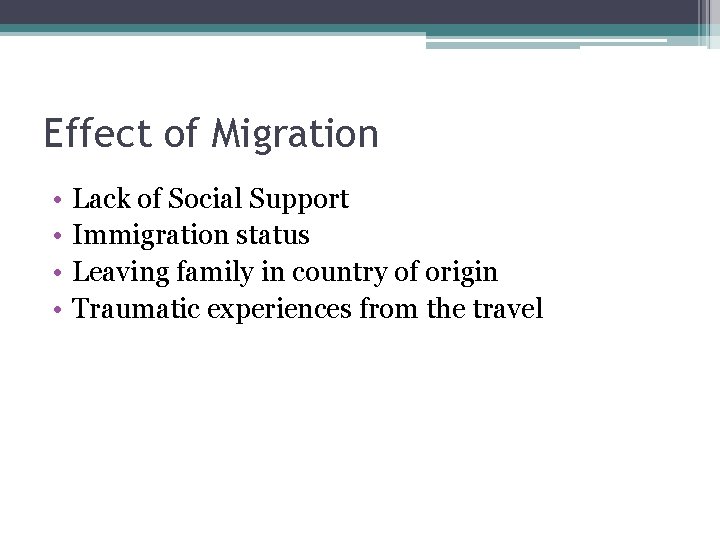 Effect of Migration • • Lack of Social Support Immigration status Leaving family in