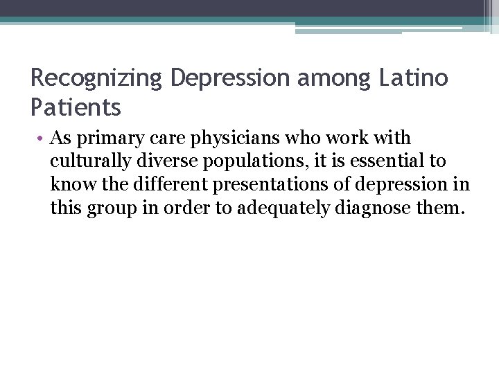 Recognizing Depression among Latino Patients • As primary care physicians who work with culturally