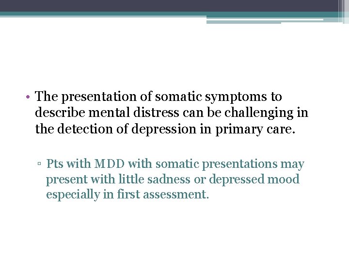  • The presentation of somatic symptoms to describe mental distress can be challenging