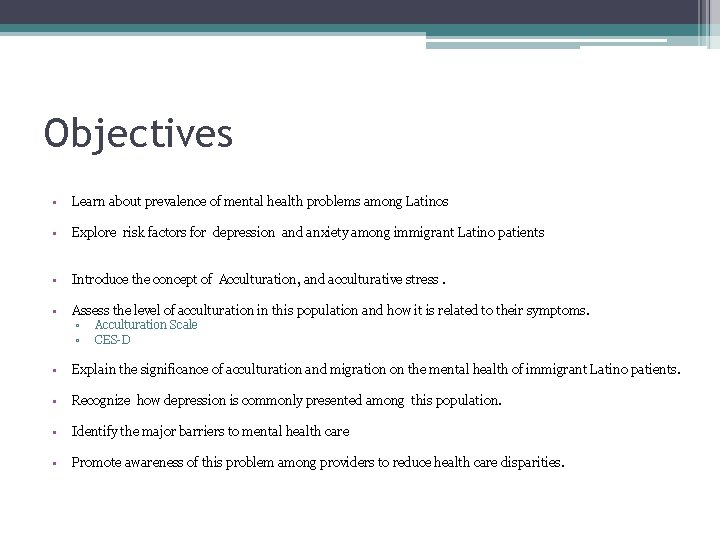 Objectives • Learn about prevalence of mental health problems among Latinos • Explore risk