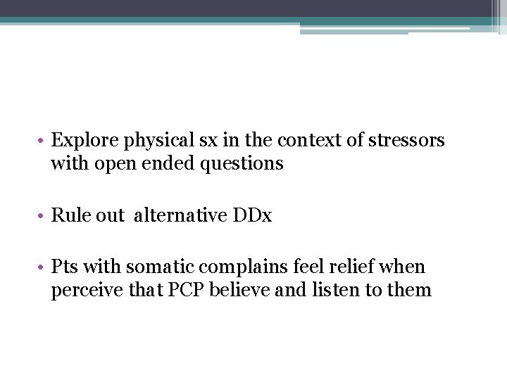  • Explore physical sx in the context of stressors with open ended questions