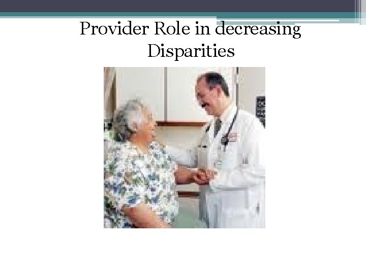 Provider Role in decreasing Disparities 