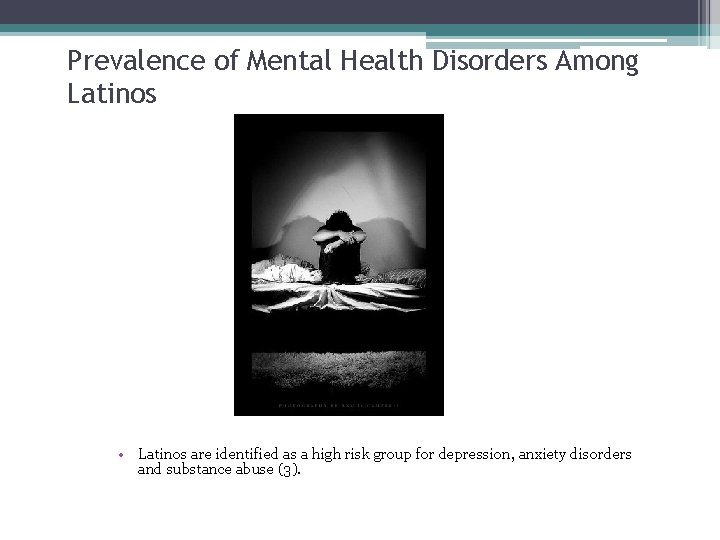 Prevalence of Mental Health Disorders Among Latinos • Latinos are identified as a high