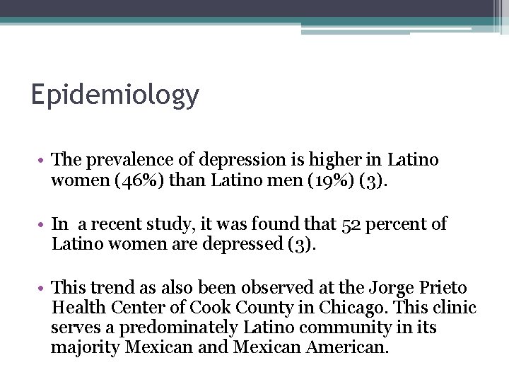 Epidemiology • The prevalence of depression is higher in Latino women (46%) than Latino