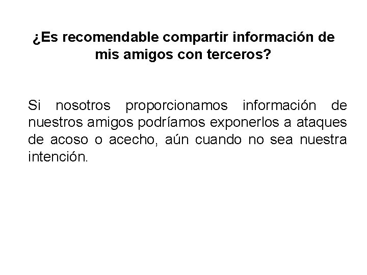 ¿Es recomendable compartir información de mis amigos con terceros? Si nosotros proporcionamos información de