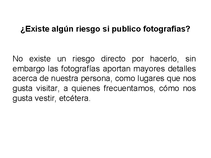 ¿Existe algún riesgo si publico fotografías? No existe un riesgo directo por hacerlo, sin