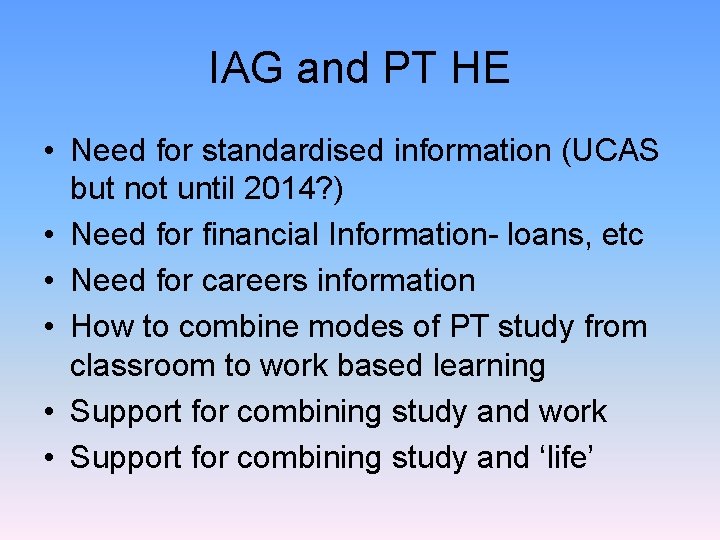 IAG and PT HE • Need for standardised information (UCAS but not until 2014?