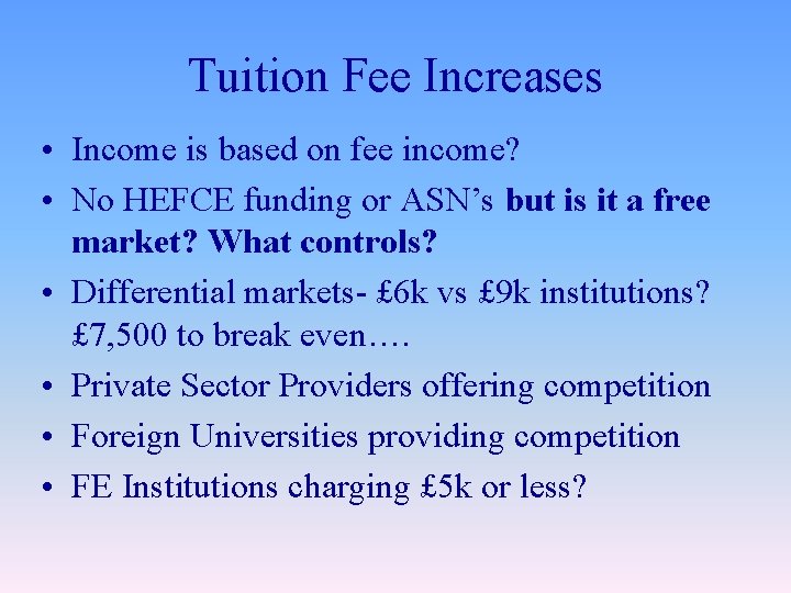 Tuition Fee Increases • Income is based on fee income? • No HEFCE funding