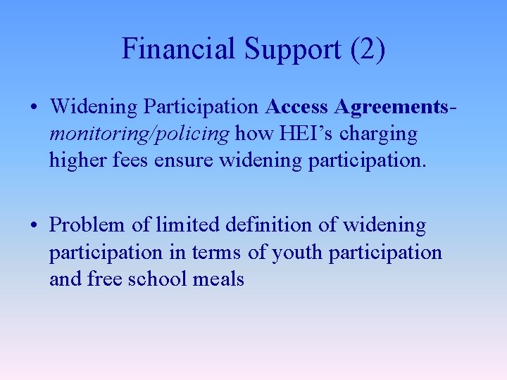 Financial Support (2) • Widening Participation Access Agreementsmonitoring/policing how HEI’s charging higher fees ensure