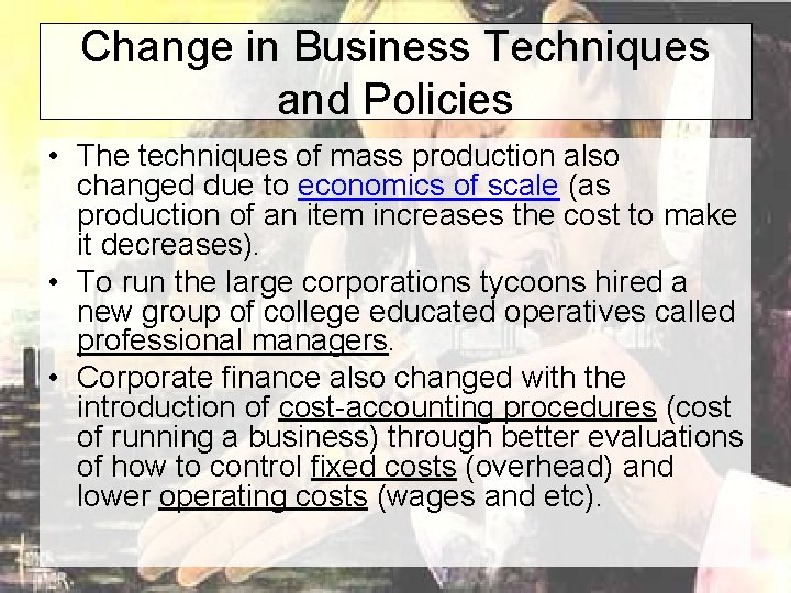 Change in Business Techniques and Policies • The techniques of mass production also changed