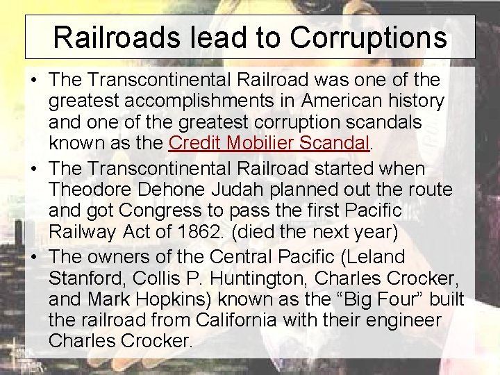 Railroads lead to Corruptions • The Transcontinental Railroad was one of the greatest accomplishments