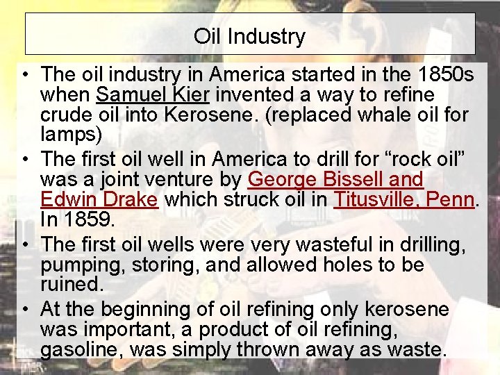 Oil Industry • The oil industry in America started in the 1850 s when