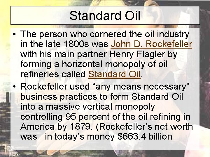 Standard Oil • The person who cornered the oil industry in the late 1800