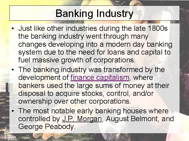 Banking Industry • Just like other industries during the late 1800 s the banking