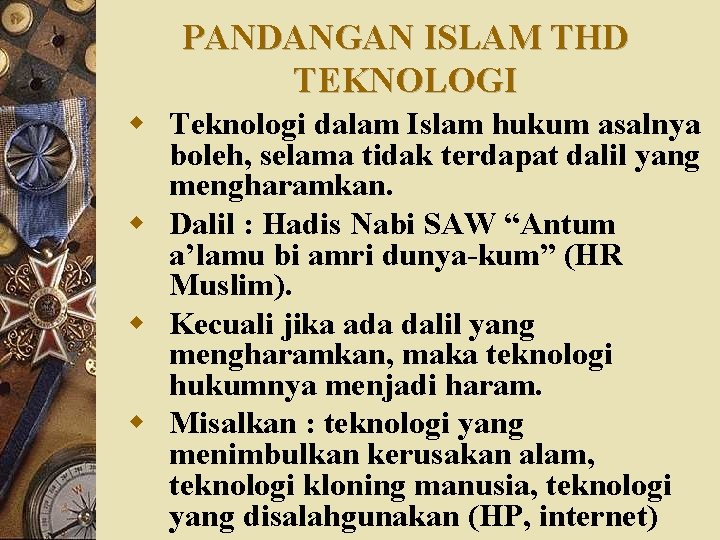 PANDANGAN ISLAM THD TEKNOLOGI w Teknologi dalam Islam hukum asalnya boleh, selama tidak terdapat