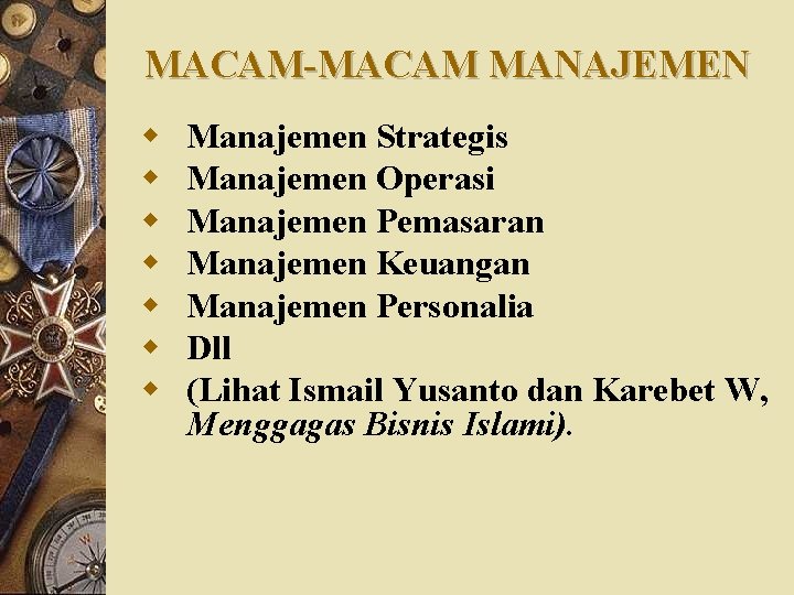 MACAM-MACAM MANAJEMEN w w w w Manajemen Strategis Manajemen Operasi Manajemen Pemasaran Manajemen Keuangan