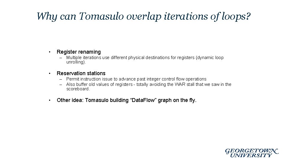 Why can Tomasulo overlap iterations of loops? • Register renaming – Multiple iterations use