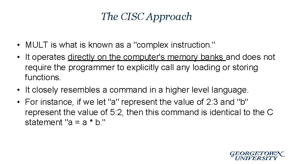 The CISC Approach • MULT is what is known as a "complex instruction. "