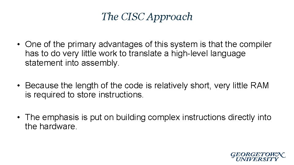 The CISC Approach • One of the primary advantages of this system is that