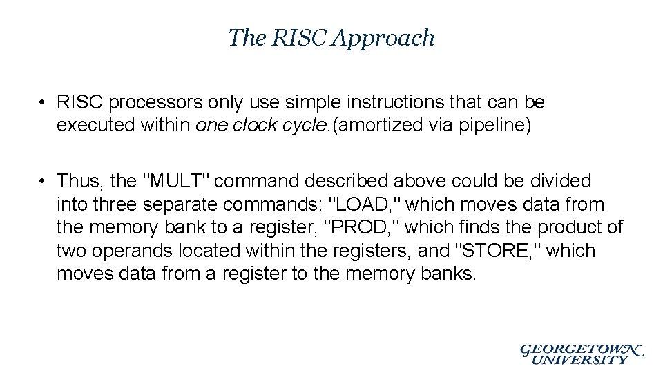 The RISC Approach • RISC processors only use simple instructions that can be executed