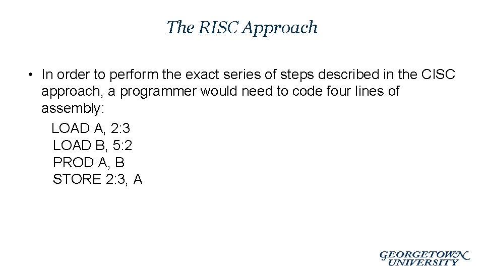 The RISC Approach • In order to perform the exact series of steps described