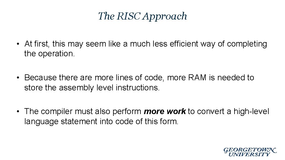 The RISC Approach • At first, this may seem like a much less efficient