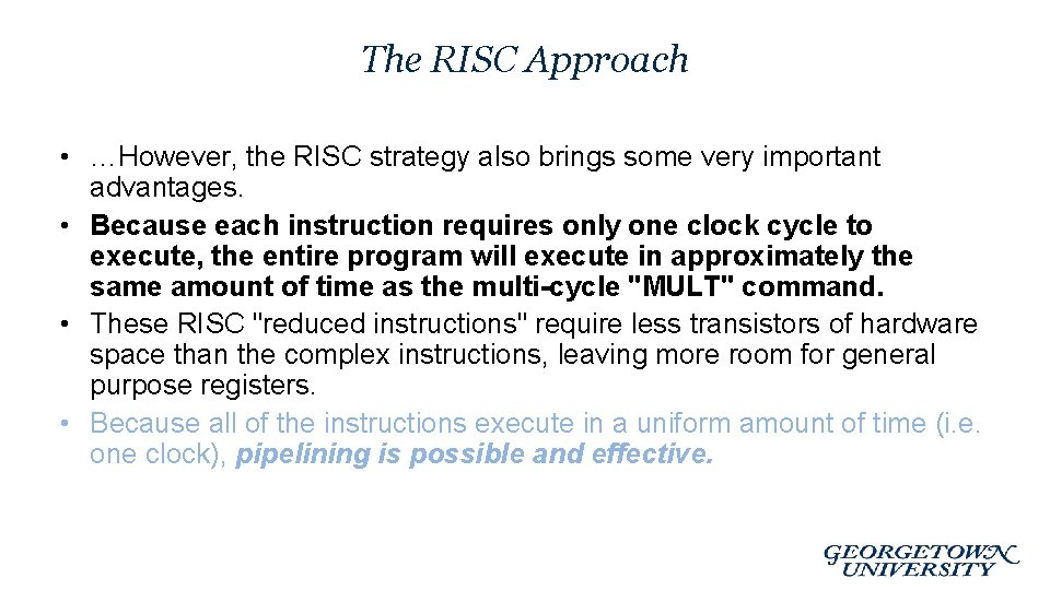 The RISC Approach • …However, the RISC strategy also brings some very important advantages.