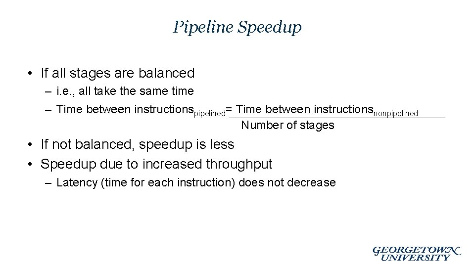 Pipeline Speedup • If all stages are balanced – i. e. , all take