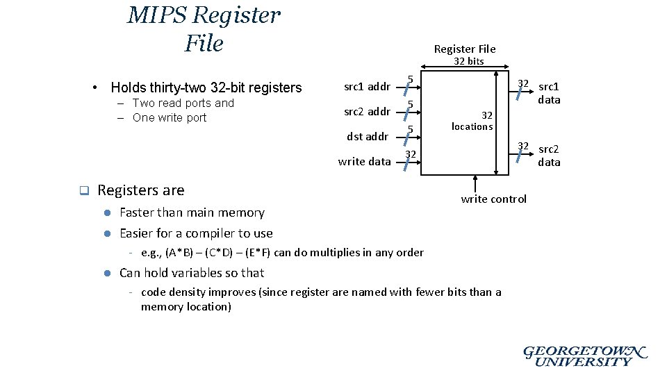 MIPS Register File • Holds thirty-two 32 -bit registers – Two read ports and