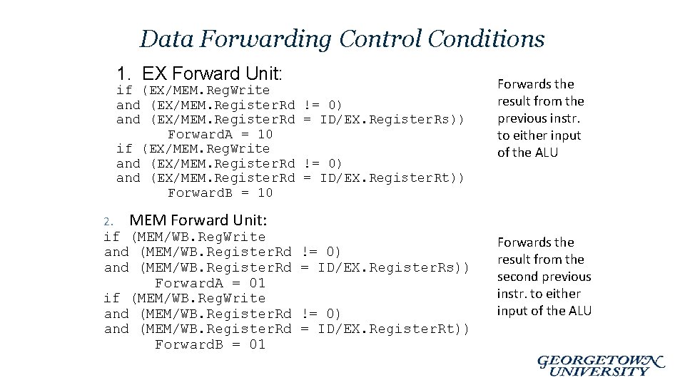 Data Forwarding Control Conditions 1. EX Forward Unit: if (EX/MEM. Reg. Write and (EX/MEM.